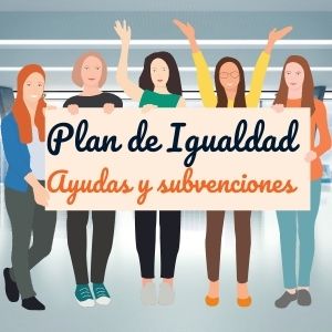 Ayudas y Subvenciones para implantar un Plan de Igualdad en 2021